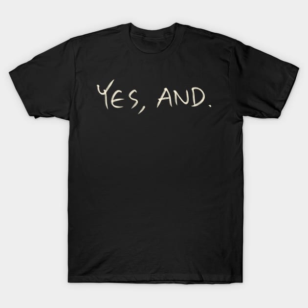 Yes, And. T-Shirt by Saestu Mbathi